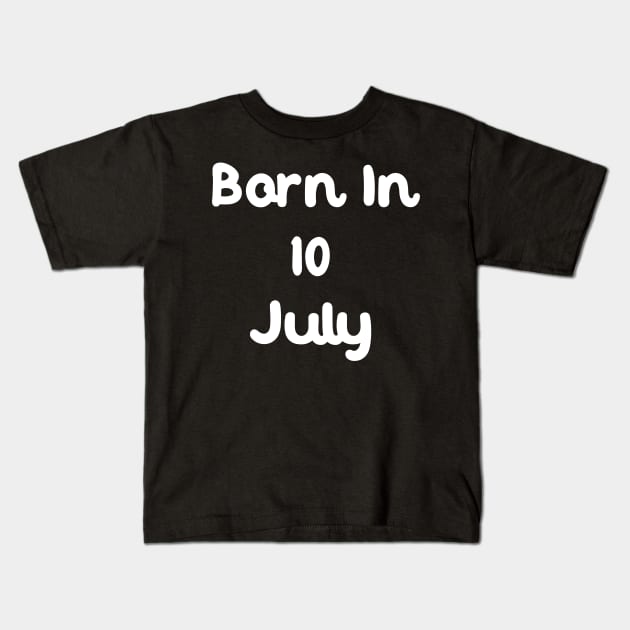 Born In 10 July Kids T-Shirt by Fandie